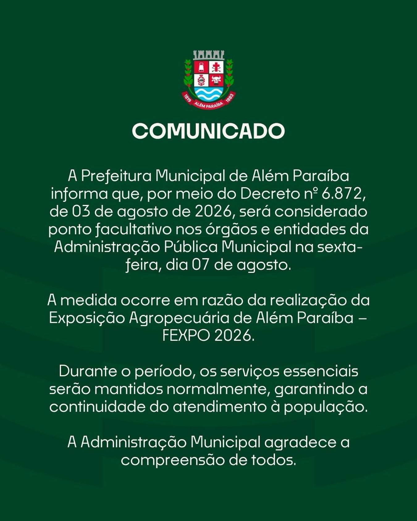 A Prefeitura Municipal de Além Paraíba informa que, conforme o Decreto nº 6.872/2026, será considerado ponto facultativo nesta sexta-feira, 07 de agosto, nos órgãos e entidades da Administração Pública Municipal, em razão da realização da FEXPO 2026.

Os serviços essenciais serão mantidos normalmente, garantindo a continuidade do atendimento à população.

Agradecemos a compreensão de todos.

#AlémParaíba #PrefeituraDeAlémParaíba #ComunicadoOficial #fexpo2026