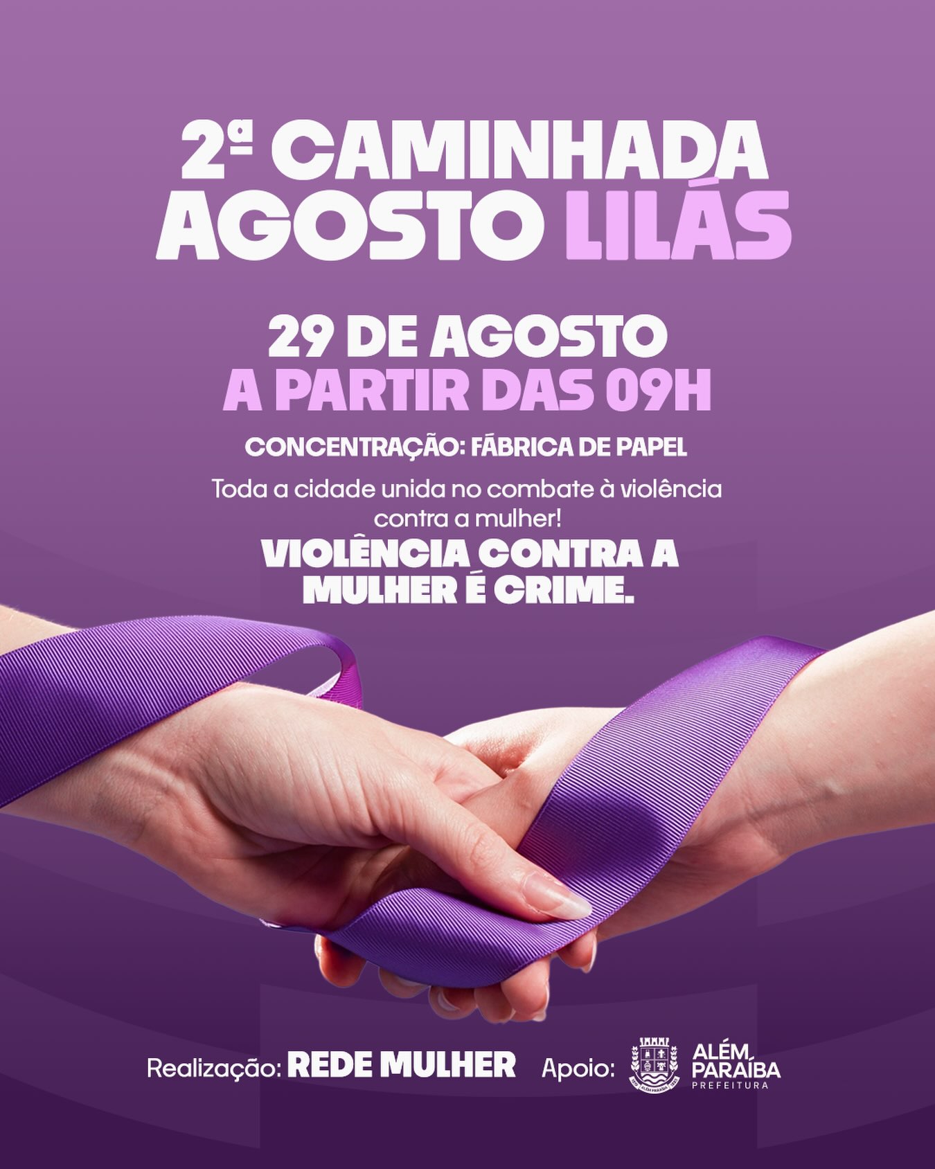 2ª CAMINHADA DO AGOSTO LILÁS

A Rede Mulher, com apoio da Prefeitura Municipal de Além Paraíba, realizará no dia 29 de agosto, a partir das 9h, a 2ª Caminhada do Agosto Lilás, com concentração na Fábrica de Papel.

A ação tem como objetivo mobilizar a população no combate à violência contra a mulher, reforçando a mensagem de que violência contra a mulher é crime.

A iniciativa conta com a participação de diversas instituições e convida toda a comunidade a se unir nessa causa.

Realização: Rede Mulher
Apoio: Prefeitura Municipal de Além Paraíba