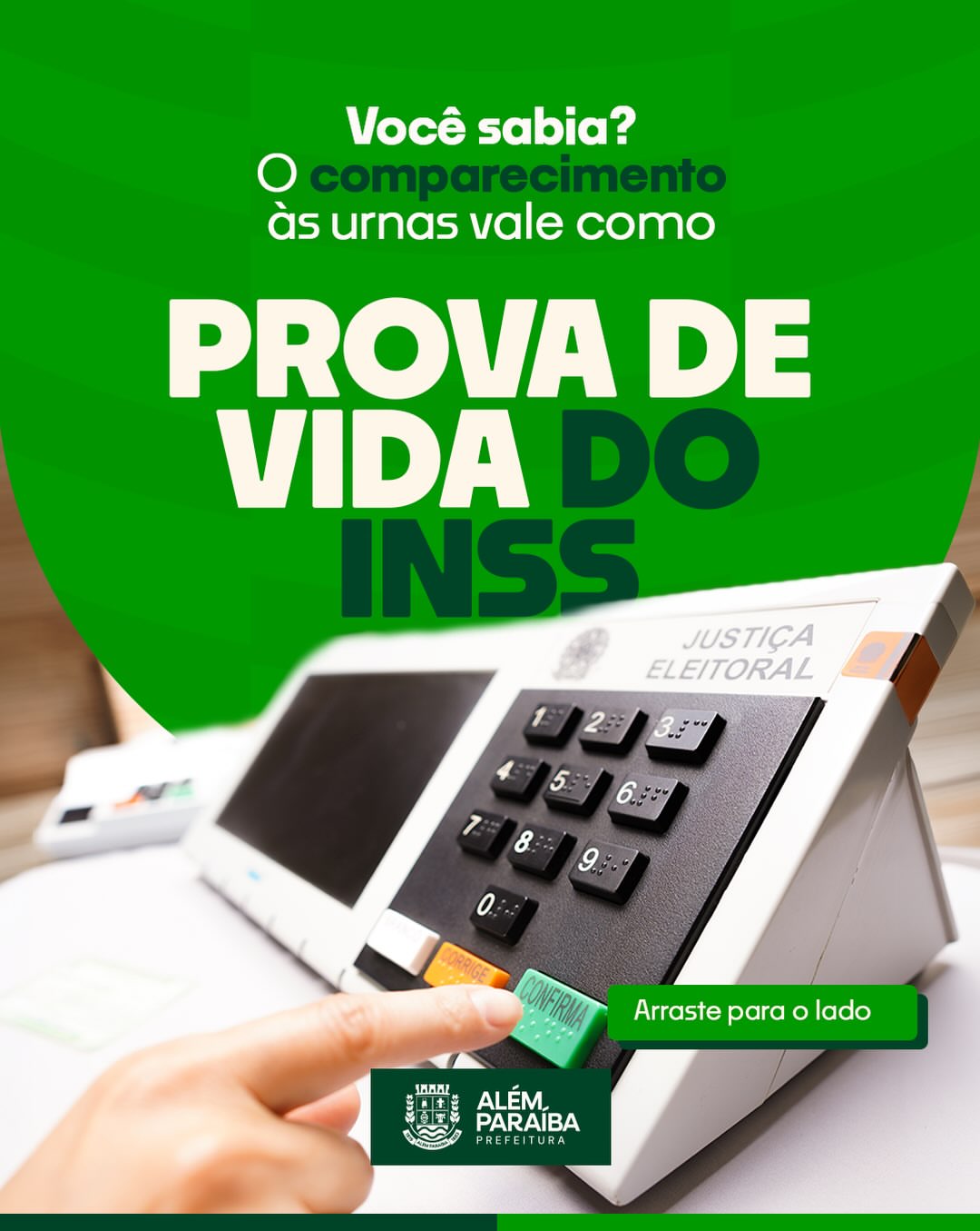 Comparecimento às urnas vale como prova de vida do INSS

Você sabia? O comparecimento às urnas nas eleições vale como Prova de Vida automaticamente junto ao INSS!

Aproveite e mantenha seu benefício ativo sem precisar de nenhum procedimento extra. 
O primeiro turno é no dia 4 de outubro, e o segundo, no dia 25.

Arraste para saber mais e compartilhe essa informação com quem recebe benefício do INSS!

 #prefeituradealémparaíba #eleições2026