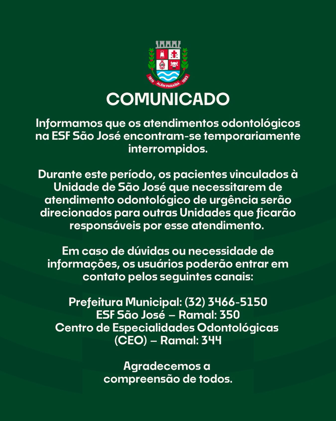 Informamos que os atendimentos odontológicos na ESF São José encontram-se temporariamente interrompidos.

Durante este período, os pacientes vinculados à Unidade de São José que necessitarem de atendimento odontológico de urgência serão direcionados para outras Unidades que ficarão responsáveis por esse atendimento. 

Em caso de dúvidas ou necessidade de informações, os usuários poderão entrar em contato pelos seguintes canais:

Prefeitura Municipal: (32) 3466-5150
ESF São José – Ramal: 350
Centro de Especialidades Odontológicas (CEO) – Ramal: 344

Agradecemos a compreensão de todos.

Coordenação Municipal de Saúde Bucal
Secretaria Municipal de Saúde
Prefeitura Municipal de Além Paraíba